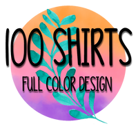 100 Shirts Full Color Design on One Side of Shirt