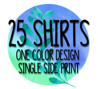 25 Shirts One Color Design on One Side of Shirt