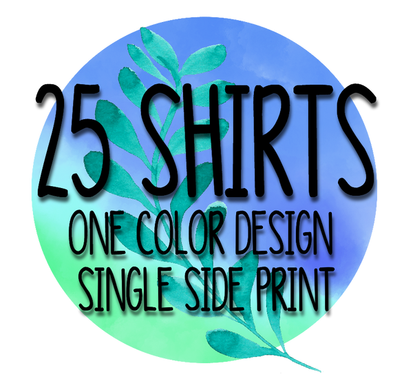 25 Shirts One Color Design on One Side of Shirt