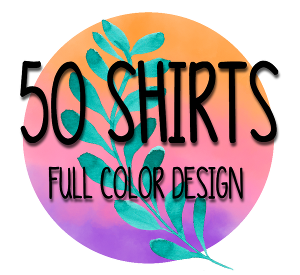 50 Shirts Full Color Design on One Side of Shirt