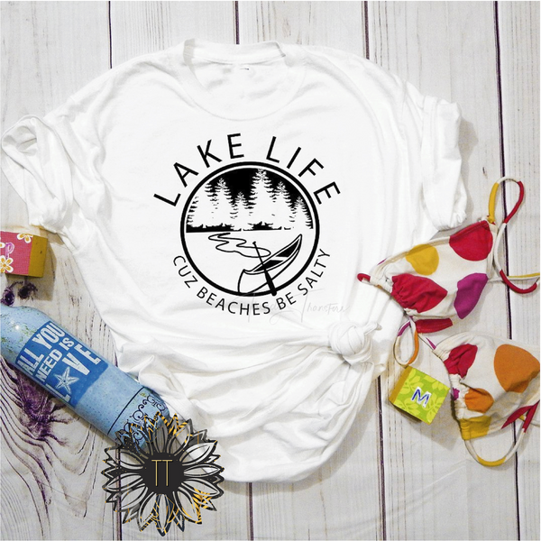 Lake Life Cuz Beaches Be Salty Screen Print T-Shirt